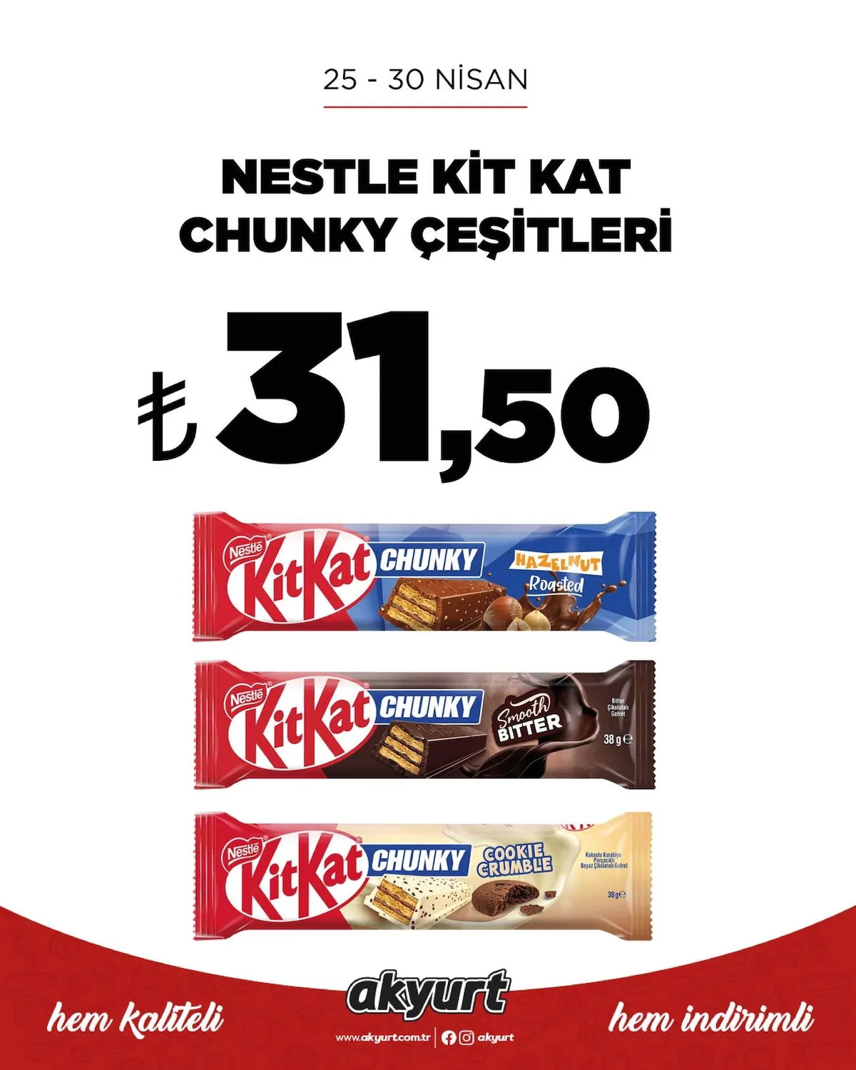 Akyurt Akyurt Süpermarket 25 Nisan 2026 Aktüel Kataloğu sayfa 1: Nestlé Kit Kat Chunky Hazelnut Roasted, Nestlé Kit Kat Chunky"{Cookie Crumble}"