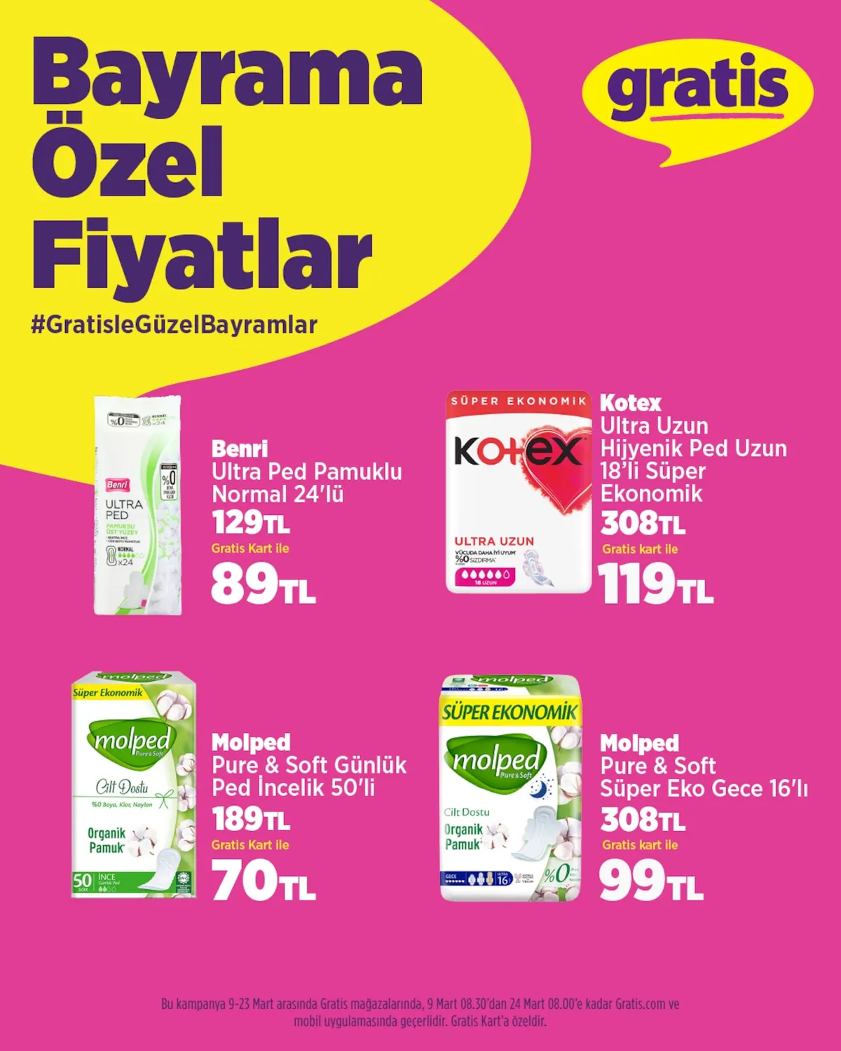 Gratis Gratis 9 Mart 2026 Aktüel Kataloğu sayfa 3: Benri Ultra Ped Pamuklu Normal 24'Lü, Molped Pure & Soft Günlük Ped Incelik 50'Li