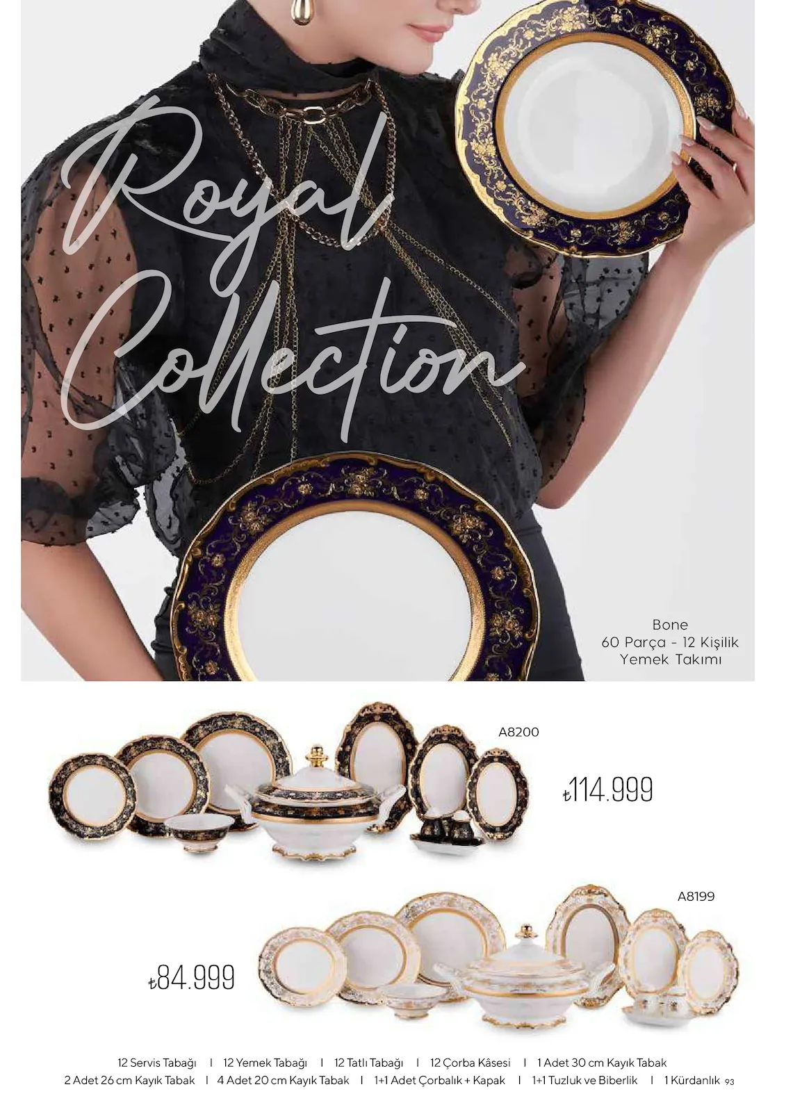 Korkmazstore Korkmazstore 1 Şubat 2026 Aktüel Kataloğu sayfa 93: 12 Servis Tabağı | 12 Yemek Tabağı | 12 Tatlı Tabağı | 12 Çorba Kasesi | 1 Adet 30 Cm Kayık Tabak
2 Adet 26 Cm Kayık Tabak | 4 Adet 20 Cm Kayık Tabak | 1+1 Adet Çorbalık + Kapak | 1+1 Tuzluk Ve Biberlik | 1 Kürdanlık, Yemek Takımı