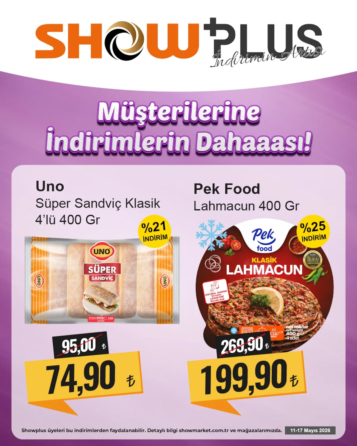 Show Show Market 11 Mayıs 2026 Aktüel Kataloğu sayfa 4: Uno Süper Sandviç Klasik 4'Lü 400 Gr, Pek Food Lahmacun 400 Gr