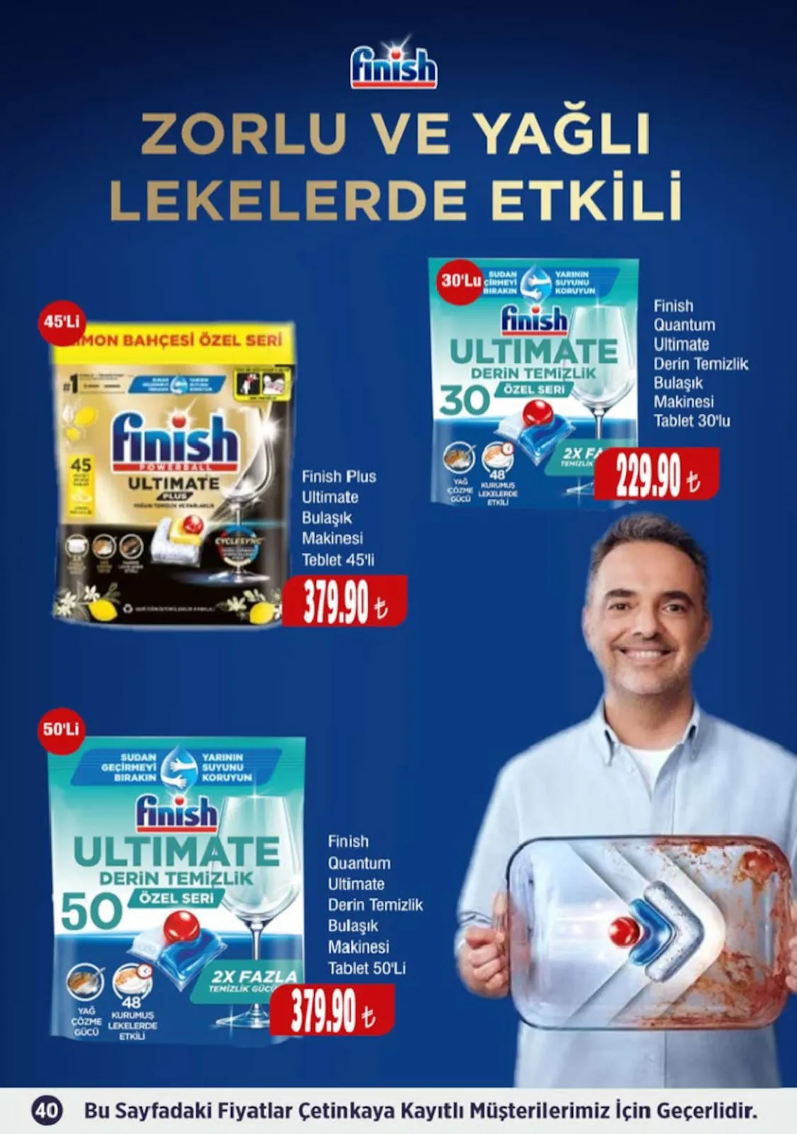 Çetinkaya Çetinkaya 1 Mayıs 2026 Aktüel Kataloğu sayfa 40: Finish Quantum Ultimate Derin Temizlik Tablet 50'Li, Finish Plus Ultimate Bulasıp Makinesi Teblet 45'Li